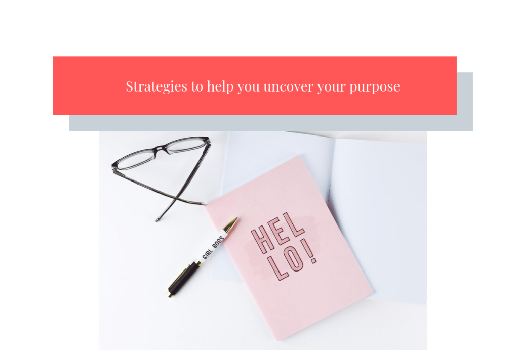 Strategies to help you uncover your purpose